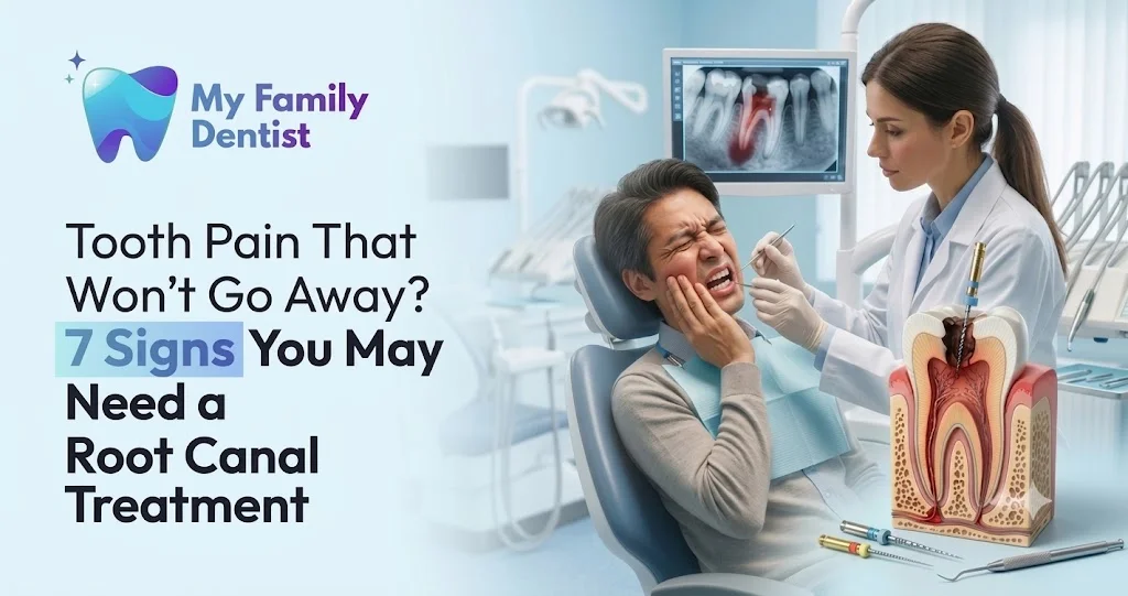Tooth Pain That Won’t Go Away? 7 Signs You May Need a Root Canal Treatment
